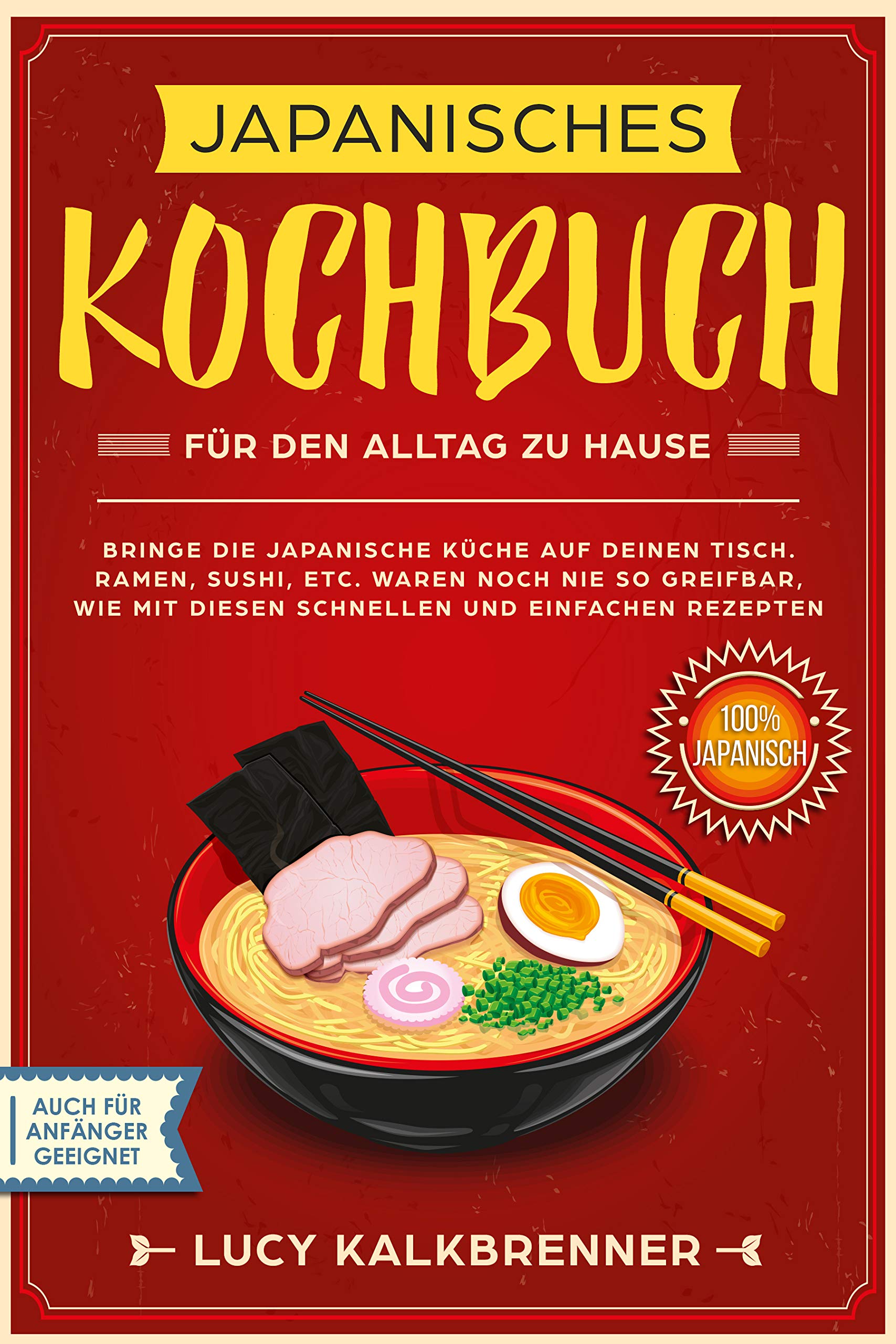 Japanisches Kochbuch für den Alltag zu Hause: Bringen Sie die japanische Küche auf den Tisch. Ramen, Sushi, etc. waren noch nie so greifbar, wie mit diesen ... und einfachen Rezepten (German Edition)