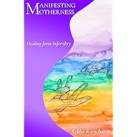 Manifesting Motherness : Healing from Infertility Manifesting Motherness : Healing from Infertility Kindle Audible Audiobook Paperback