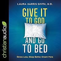 Give It to God and Go to Bed: Stress Less, Sleep Better, Dream More Give It to God and Go to Bed: Stress Less, Sleep Better, Dream More Audible Audiobook Paperback Kindle Hardcover Audio CD