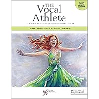The Vocal Athlete: Application and Technique for the Hybrid Singer The Vocal Athlete: Application and Technique for the Hybrid Singer Spiral-bound