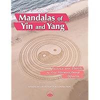 Mandalas of Yin and Yang: Balance and Duality to Find Harmony Among Opposites Mandalas of Yin and Yang: Balance and Duality to Find Harmony Among Opposites Kindle Paperback