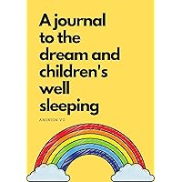 A Journal To The Dream And Children's Well Sleeping: 10 Minutes Bedtime Stories Meditation for Children, Anonion Vu (Christmas Story for Kids) A Journal To The Dream And Children's Well Sleeping: 10 Minutes Bedtime Stories Meditation for Children, Anonion Vu (Christmas Story for Kids) Kindle