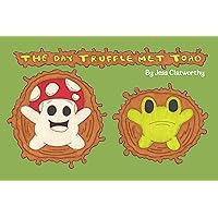 The Day Truffle Met Toad The Day Truffle Met Toad Kindle Paperback