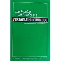 The training and care of the versatile hunting dog The training and care of the versatile hunting dog Paperback Spiral-bound