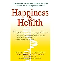 Happiness & Health: 9 Choices That Unlock the Powerful Connection Between the TwoThings We Want Most Happiness & Health: 9 Choices That Unlock the Powerful Connection Between the TwoThings We Want Most Kindle Paperback