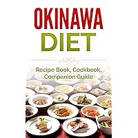 Okinawa Diet: Recipe Book, Cookbook, Companion Guide (Longer Living, Healthy Living, Clean Eating) Okinawa Diet: Recipe Book, Cookbook, Companion Guide (Longer Living, Healthy Living, Clean Eating) Kindle Audible Audiobook Paperback