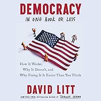 Democracy in One Book or Less: How It Works, Why It Doesn’t, and Why Fixing It Is Easier Than You Think Democracy in One Book or Less: How It Works, Why It Doesn’t, and Why Fixing It Is Easier Than You Think Audible Audiobook Kindle Hardcover Paperback Audio CD