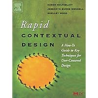 Rapid Contextual Design: A How-to Guide to Key Techniques for User-Centered Design (Interactive Technologies) Rapid Contextual Design: A How-to Guide to Key Techniques for User-Centered Design (Interactive Technologies) Paperback Kindle
