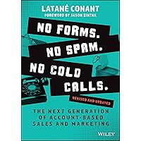 No Forms. No Spam. No Cold Calls: The Next Generation of Account-Based Sales and Marketing No Forms. No Spam. No Cold Calls: The Next Generation of Account-Based Sales and Marketing Paperback Audible Audiobook Kindle