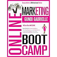 ONLINE MARKETING BOOT CAMP: The Simple, Proven Formula To Take Your Business From Zero To 6 FIGURES & Crack The Digital Marketing Code once + for all! (Passive Income Freedom Series)