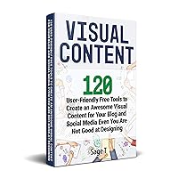 VISUAL CONTENT: 120 User-Friendly Free Tools to Create an Awesome Visual Content for Your Blog and Social Media Even You Are Not Good at Designing VISUAL CONTENT: 120 User-Friendly Free Tools to Create an Awesome Visual Content for Your Blog and Social Media Even You Are Not Good at Designing Kindle Paperback