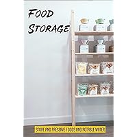 Food Storage: Store And Preserve Foods And Potable Water: Produce Storage Guide