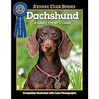 Dachshund (CompanionHouse Books) Breed Characteristics, History, Expert Advice, and Tips on Adopting, Training, Solving Bad Behavior, Exercising, and Caring for Your New Best Friend