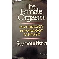 Female Orgasm: Psychology, Physiology, Fantasy Female Orgasm: Psychology, Physiology, Fantasy Hardcover