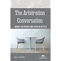 The Arbitration Conversation: Insights and Wisdom from Experts in the Field