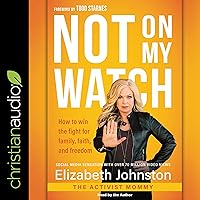 Not on My Watch: How to Win the Fight for Family, Faith, and Freedom Not on My Watch: How to Win the Fight for Family, Faith, and Freedom Audible Audiobook Kindle Hardcover Audio CD