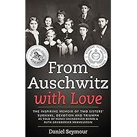 From Auschwitz with Love: The Inspiring Memoir of Two Sisters’ Survival, Devotion and Triumph as told by Manci Grunberger Beran & Ruth Grunberger Mermelstein (Holocaust Survivor Memoirs World War II) From Auschwitz with Love: The Inspiring Memoir of Two Sisters’ Survival, Devotion and Triumph as told by Manci Grunberger Beran & Ruth Grunberger Mermelstein (Holocaust Survivor Memoirs World War II) Kindle Paperback Hardcover