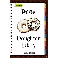 Dear, Doughnut Diary: Make An Awesome Month With 31 Easy Doughnut Recipes! (Doughnut Cookbook, Doughnut Recipe Books, How To Make Doughnuts, Doughnut Book, Homemade Doughnuts) [Volume 1] Dear, Doughnut Diary: Make An Awesome Month With 31 Easy Doughnut Recipes! (Doughnut Cookbook, Doughnut Recipe Books, How To Make Doughnuts, Doughnut Book, Homemade Doughnuts) [Volume 1] Kindle Paperback