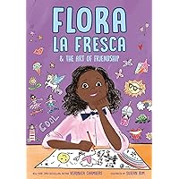 Flora la Fresca & the Art of Friendship Flora la Fresca & the Art of Friendship Hardcover Kindle Audible Audiobook Paperback