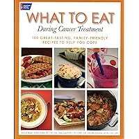 What to Eat During Cancer Treatment: 100 Great-Tasting, Family-Friendly Recipes to Help You Cope What to Eat During Cancer Treatment: 100 Great-Tasting, Family-Friendly Recipes to Help You Cope Paperback Kindle