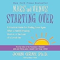 Mars and Venus Starting Over: A Practical Guide for Finding Love Again After a Painful Breakup, Divorce, or the Loss of a Loved One Mars and Venus Starting Over: A Practical Guide for Finding Love Again After a Painful Breakup, Divorce, or the Loss of a Loved One Audible Audiobook Paperback Kindle Hardcover Mass Market Paperback Audio CD