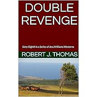 DOUBLE REVENGE: Sixty-Eighth in a Series of Jess Williams Westerns (A Jess Williams Western Book 68) DOUBLE REVENGE: Sixty-Eighth in a Series of Jess Williams Westerns (A Jess Williams Western Book 68) Kindle