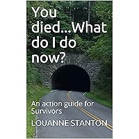 You died...What do I do now?: An action guide for Survivors You died...What do I do now?: An action guide for Survivors Kindle Paperback