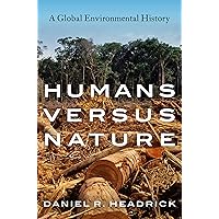 Humans versus Nature: A Global Environmental History Humans versus Nature: A Global Environmental History Kindle Paperback Audible Audiobook Hardcover Audio CD