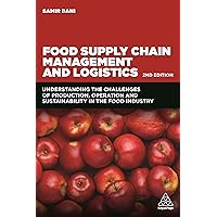 Food Supply Chain Management and Logistics: Understanding the Challenges of Production, Operation and Sustainability in the Food Industry Food Supply Chain Management and Logistics: Understanding the Challenges of Production, Operation and Sustainability in the Food Industry Kindle Paperback Hardcover