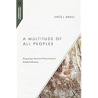 A Multitude of All Peoples: Engaging Ancient Christianity's Global Identity (Missiological Engagements)