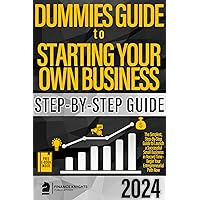 Dummies Guide to Starting Your Own Business: The Simplest, Step-by-Step Guide to Launch a Successful Small Business in Record Time – Begin Your Entreprenaurial Path Now