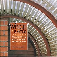 Wright in Racine: The Architect's Vision for One American City Wright in Racine: The Architect's Vision for One American City Hardcover