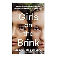 Girls on the Brink: Helping Our Daughters Thrive in an Era of Increased Anxiety, Depression, and Social Media Girls on the Brink: Helping Our Daughters Thrive in an Era of Increased Anxiety, Depression, and Social Media Hardcover Audible Audiobook Kindle