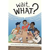 Wait, What?: A Comic Book Guide to Relationships, Bodies, and Growing Up Wait, What?: A Comic Book Guide to Relationships, Bodies, and Growing Up Paperback Kindle Spiral-bound
