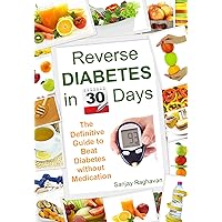 Reverse Diabetes in 30 Days: The Definitive Guide to Beat Diabetes without Medication Reverse Diabetes in 30 Days: The Definitive Guide to Beat Diabetes without Medication Kindle