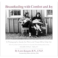 Breastfeeding with Comfort and Joy: A Photographic Guide for Mom and Those Who Help Her Breastfeeding with Comfort and Joy: A Photographic Guide for Mom and Those Who Help Her Paperback