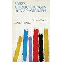 Briefe, Aufzeichnungen und Aphorismen (German Edition) Briefe, Aufzeichnungen und Aphorismen (German Edition) Kindle