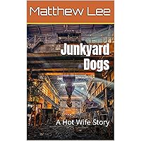 Junkyard Dogs: A Hot Wife Story (Hotwife Collections) Junkyard Dogs: A Hot Wife Story (Hotwife Collections) Kindle Paperback