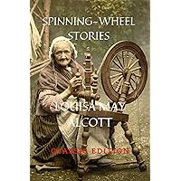 SPINNING-WHEEL STORIES: with Original illustrations SPINNING-WHEEL STORIES: with Original illustrations Kindle Hardcover Paperback