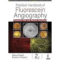 Practical Handbook of Fluorescein Angiography: Posterior Pole and Retinal Periphery Practical Handbook of Fluorescein Angiography: Posterior Pole and Retinal Periphery Hardcover Kindle