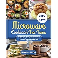 Microwave Cookbook For Teens : Unveiling 100+ Delectable, Nutritious, and Swift Culinary Creations for Teenagers, Presented with Clear Step-by-Step Instructions Microwave Cookbook For Teens : Unveiling 100+ Delectable, Nutritious, and Swift Culinary Creations for Teenagers, Presented with Clear Step-by-Step Instructions Kindle Paperback