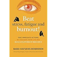 Beat stress, fatigue and burnout! Take immediate actions, re-evaluate your life and build a platform of resilience Beat stress, fatigue and burnout! Take immediate actions, re-evaluate your life and build a platform of resilience Kindle Hardcover Paperback