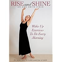 Rise and Shine: Ann Smith, Energizing Movement. Exercises you'll look forward to as an enjoyable way to start the day. Stretching movements that develop flexibility and strength. Rise and Shine: Ann Smith, Energizing Movement. Exercises you'll look forward to as an enjoyable way to start the day. Stretching movements that develop flexibility and strength. DVD