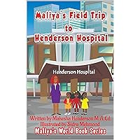 Maliya's Field Trip to Henderson Hospital (Maliya's World Book Series Regular Series) Maliya's Field Trip to Henderson Hospital (Maliya's World Book Series Regular Series) Kindle Paperback