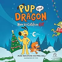 Pup and Dragon: How to Catch an Elf Pup and Dragon: How to Catch an Elf Hardcover Kindle Audible Audiobook