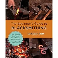 The Beginner's Guide to Blacksmithing: The Complete Guide to the Basic Tools and Techniques for the Beginning Metal Worker (New Shoe Press) The Beginner's Guide to Blacksmithing: The Complete Guide to the Basic Tools and Techniques for the Beginning Metal Worker (New Shoe Press) Paperback Kindle