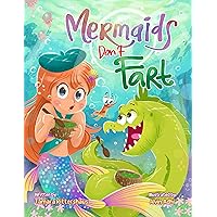 Mermaids Don't Fart: A laugh-out-loud picture book for ocean-lovers full of friendship, funny jokes, and ―Squeakers!― a few stinky bubbles!