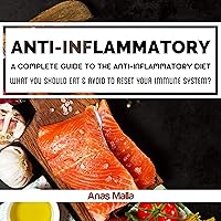 Anti-Inflammatory Diet: A Complete Guide to the Anti-Inflammatory Diet: What You Should Eat & Avoid to Reset Your Immune System Anti-Inflammatory Diet: A Complete Guide to the Anti-Inflammatory Diet: What You Should Eat & Avoid to Reset Your Immune System Audible Audiobook Kindle Paperback