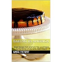 Baking in America: Great Recipes from America's Past and Present by the Winner of the James Beard Award Baking in America: Great Recipes from America's Past and Present by the Winner of the James Beard Award Kindle Hardcover