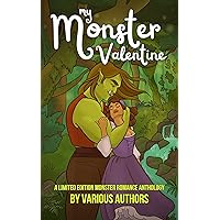 My Monster Valentine: a limited edition monster romance anthology My Monster Valentine: a limited edition monster romance anthology Kindle